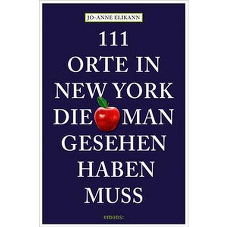 111 Orte in New York, die man gesehen haben muss Elikann, Jo-Anne; Schurr, Monika Elisa (Übersetzung) Libro in brossura 