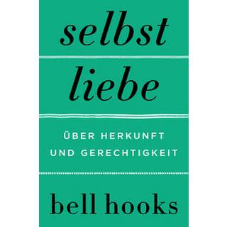 Selbstliebe. Über Herkunft und Gerechtigkeit Hooks, Bell; Schmalen, Elisabeth (Übersetzung) Copertina rigida 