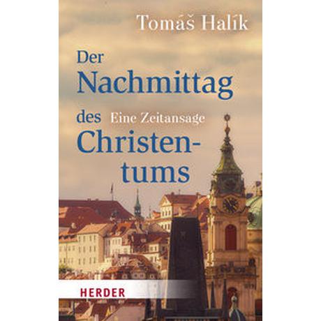 Der Nachmittag des Christentums Halík, Tomás; Barth, Markéta (Übersetzung) Gebundene Ausgabe 