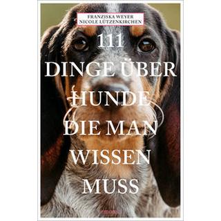 111 Dinge über Hunde, die man wissen muss Weyer, Franziska; Lützenkirchen, Nicole Libro in brossura 