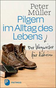 Pilgern im Alltag des Lebens Müller, Peter Gebundene Ausgabe 