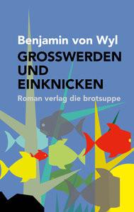 GROSSWERDEN UND EINKNICKEN von Wyl, Benjamin; Aeschbacher, Ursi Anna (Umschlaggestaltung) Copertina rigida 