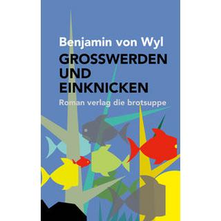 GROSSWERDEN UND EINKNICKEN von Wyl, Benjamin; Aeschbacher, Ursi Anna (Umschlaggestaltung) Copertina rigida 