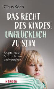 Das Recht des Kindes, unglücklich zu sein Koch, Claus Copertina rigida 