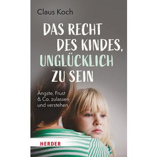 Das Recht des Kindes, unglücklich zu sein Koch, Claus Copertina rigida 