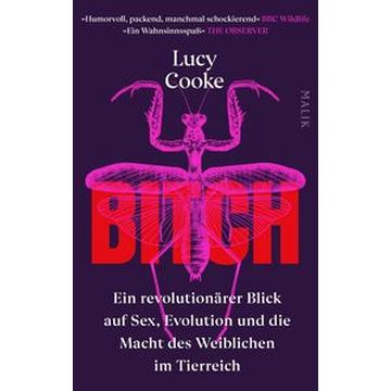 Bitch - Ein revolutionärer Blick auf Sex, Evolution und die Macht des Weiblichen im Tierreich