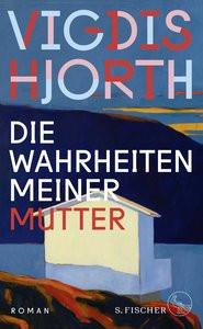 Die Wahrheiten meiner Mutter Hjorth, Vigdis; Haefs, Gabriele (Übersetzung) Gebundene Ausgabe 