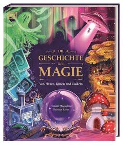 Die Geschichte der Magie Macfarlane, Tamara; DK Verlag - Kids (Hrsg.); Kister, Kristina (Illustrationen); Heller, Simone (Übersetzung) Copertina rigida 