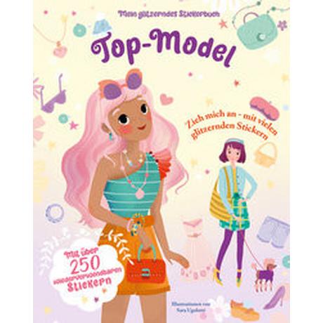 Top-Model (Mein glitzerndes Stickerbuch) White Star (Hrsg.); Ugolotti, Sara (Illustrationen); Theis-Passaro, Claudia (Übersetzung) Gebundene Ausgabe 