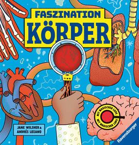 Faszination Köper - Körpersachbuch für Kinder ab 7 Jahren mit magischer Lupe Wilsher, Jane; Lozano, Andrés (Illustrationen); Klapper, Annika (Übersetzung) Gebundene Ausgabe 