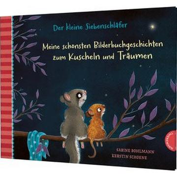 Der kleine Siebenschläfer: Meine schönsten Bilderbuchgeschichten zum Kuscheln und Träumen