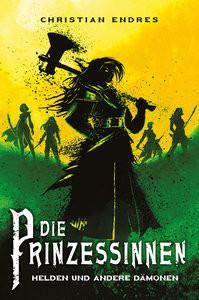 Die Prinzessinnen: Helden und andere Dämonen Endres, Christian Copertina rigida 