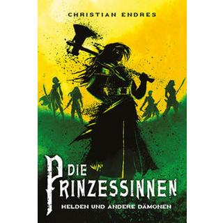 Die Prinzessinnen: Helden und andere Dämonen Endres, Christian Copertina rigida 