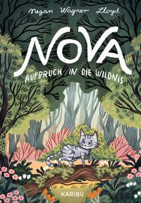 Nova - Aufbruch in die Wildnis Wagner Lloyd, Megan; Obrecht, Bettina (Übersetzung); Kajfez, Kaja (Illustrationen) Copertina rigida 