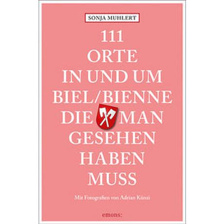 111 Orte in und um Biel/Bienne, die man gesehen haben muss Muhlert, Sonja; Künzi, Adrian (Fotografie) Taschenbuch 