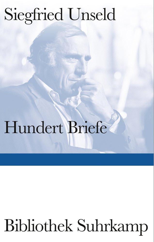 Hundert Briefe Unseld, Siegfried; Anders, Ulrike (Hrsg.); Bürger, Jan (Hrsg.) Gebundene Ausgabe 