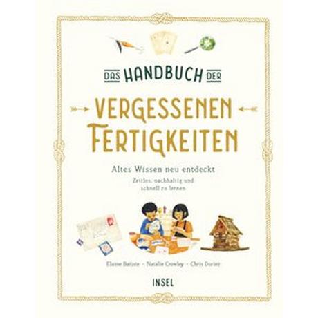 Das Handbuch der vergessenen Fertigkeiten Batiste, Elaine; Crowley, Natalie; Duriez, Chris (Illustrationen); Witjes, Kordula (Übersetzung) Copertina rigida 