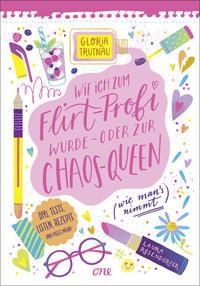 Wie ich zum Flirt-Profi wurde - oder zur Chaos-Queen (wie man´s nimmt) Trutnau, Gloria; Rosendorfer, Laura (Illustrationen) Copertina rigida 