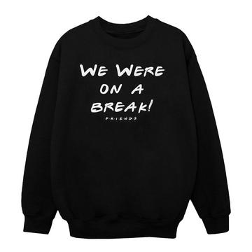 We Were On A Break Sweatshirt