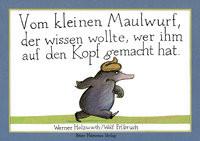 Vom kleinen Maulwurf, der wissen wollte, wer ihm auf den Kopf gemacht hat Holzwarth, Werner; Erlbruch, Wolf (Illustrationen) Couverture rigide 