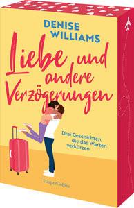 Liebe und andere Verzögerungen Williams, Denise; Trautmann, Christian (Übersetzung) Gebundene Ausgabe 