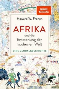 Afrika und die Entstehung der modernen Welt French, Howard W.; Schuler, Karin (Übersetzung); Thomsen, Andreas (Übersetzung); Stauder, Thomas (Übersetzung) Gebundene Ausgabe 