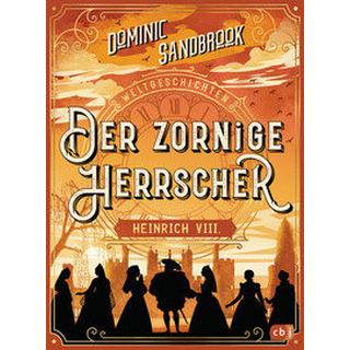 Weltgeschichte(n) - Der zornige Herrscher: Heinrich VIII Sandbrook, Dominic; Krüger, Knut (Übersetzung) Gebundene Ausgabe 