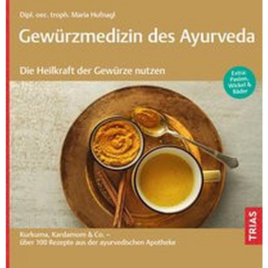   Gewürzmedizin des Ayurveda. Die Heilkraft der Gewürze nutzen 