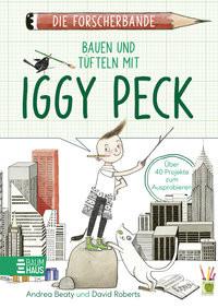 Die Forscherbande: Bauen und Tüfteln mit Iggy Peck Beaty, Andrea; Roberts, David (Illustrationen) Couverture rigide 