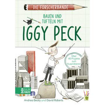 Die Forscherbande: Bauen und Tüfteln mit Iggy Peck