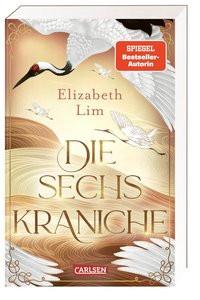 Die sechs Kraniche (Die sechs Kraniche 1) Lim, Elizabeth; Schmitz, Birgit (Übersetzung) Gebundene Ausgabe 