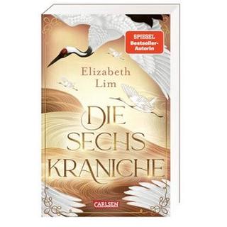 Die sechs Kraniche (Die sechs Kraniche 1) Lim, Elizabeth; Schmitz, Birgit (Übersetzung) Gebundene Ausgabe 