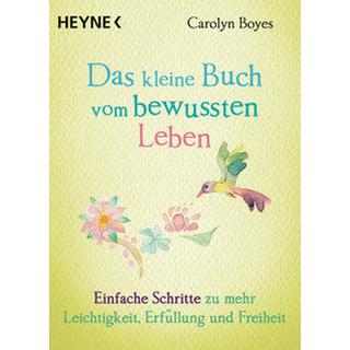 Das kleine Buch vom bewussten Leben Boyes, Carolyn; Weingart, Karin (Übersetzung) Taschenbuch 