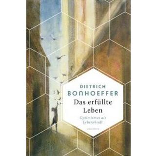 Das erfüllte Leben. Optimismus als Lebenskraft Bonhoeffer, Dietrich Couverture rigide 