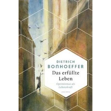 Das erfüllte Leben. Optimismus als Lebenskraft Bonhoeffer, Dietrich Couverture rigide 