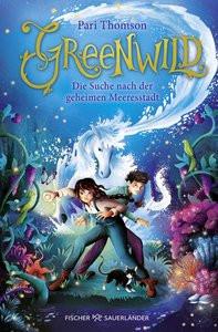 Greenwild - Die Suche nach der geheimen Meeresstadt Thomson, Pari; Paganelli, Elisa (Illustrationen); Illinger, Maren (Übersetzung) Gebundene Ausgabe 