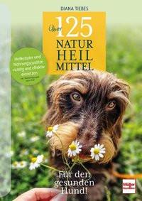 Über 125 Naturheilmittel Für den gesunden Hund! Tiebes, Diana Copertina rigida 