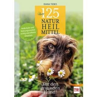 Über 125 Naturheilmittel Für den gesunden Hund! Tiebes, Diana Copertina rigida 