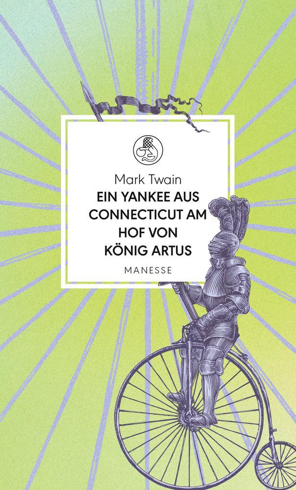 Ein Yankee aus Connecticut am Hof von König Artus Twain, Mark; Haibach, Philipp (Nachwort); Siegemund, Viola (Übersetzung) Couverture rigide 