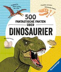 500 fantastische Fakten über Dinosaurier - Ein spannendes Dinosaurierbuch für Kinder ab 6 Jahren voller Dino-Wissen Rooney, Anne; Ickler, Ingrid (Übersetzung) Gebundene Ausgabe 