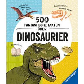 500 fantastische Fakten über Dinosaurier - Ein spannendes Dinosaurierbuch für Kinder ab 6 Jahren voller Dino-Wissen