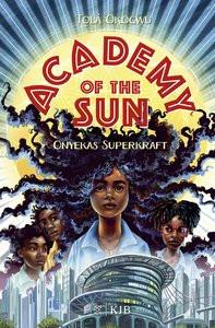 Academy of the Sun - Onyekas Superkraft Okogwu, Tá»lá; Köbele, Ulrike (Übersetzung); Ceccarelli, Simona (Umschlaggestaltung) Couverture rigide 