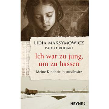 Ich war zu jung, um zu hassen. Meine Kindheit in Auschwitz