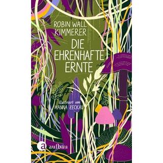 Die ehrenhafte Ernte Kimmerer, Robin Wall; Ranke, Elsbeth (Übersetzung); Zeckau, Hanna (Illustrationen); Sanyal, Mithu (Geleitwort) Copertina rigida 