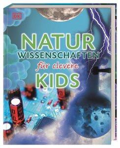 Wissen für clevere Kids. Naturwissenschaften für clevere Kids DK Verlag - Kids (Hrsg.) Gebundene Ausgabe 