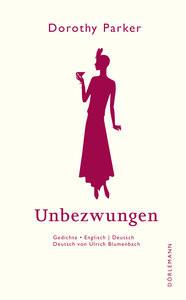 Unbezwungen Parker, Dorothy; Gomringer, Nora (Nachwort); Blumenbach, Ulrich (Übersetzung) Couverture rigide 