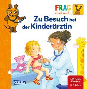 Frag doch mal ... die Maus: Zu Besuch bei der Kinderärztin Klose, Petra; Gruber, Denitza (Illustrationen) Gebundene Ausgabe 