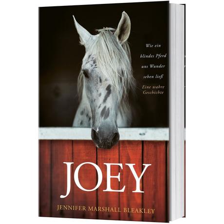 Joey - Wie ein blindes Pferd uns Wunder sehen ließ Marshall Bleakley, Jennifer Gebundene Ausgabe 