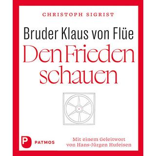 Bruder Klaus von Flüe - Den Frieden schauen Sigrist, Christoph; Hufeisen, Hans-Jürgen (Geleitwort) Gebundene Ausgabe 