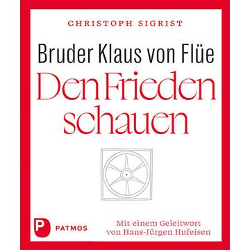 Bruder Klaus von Flüe - Den Frieden schauen